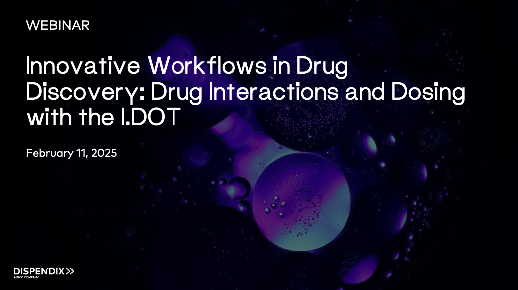 Innovative Workflows in Drug Discovery: Drug Interactions and Dosing with the I DOT | Webinar